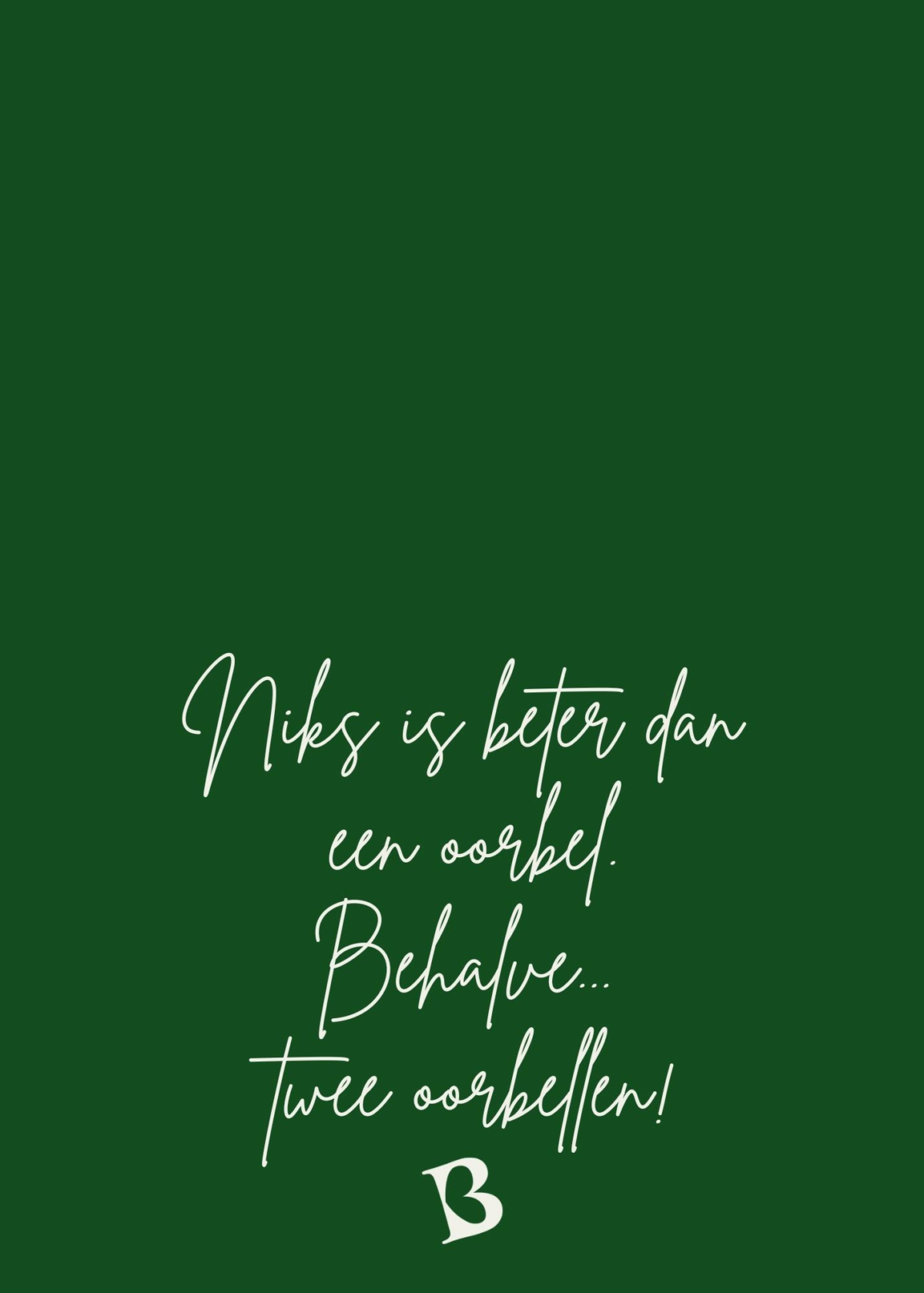 Niks is beter dan een oorbel. Behalve twee oorbellen!