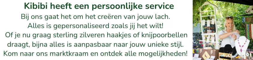 Bij ons gaat het om het creëren van jouw lach. Alles is gepersonaliseerd zoals jij het wilt! Of je nu graag sterling zilveren haakjes of knijpoorbellen draagt, bijna alles is aanpasbaar naar jouw unieke stijl. Kom naar ons marktkraam en ontdek alle mogelijkheden!